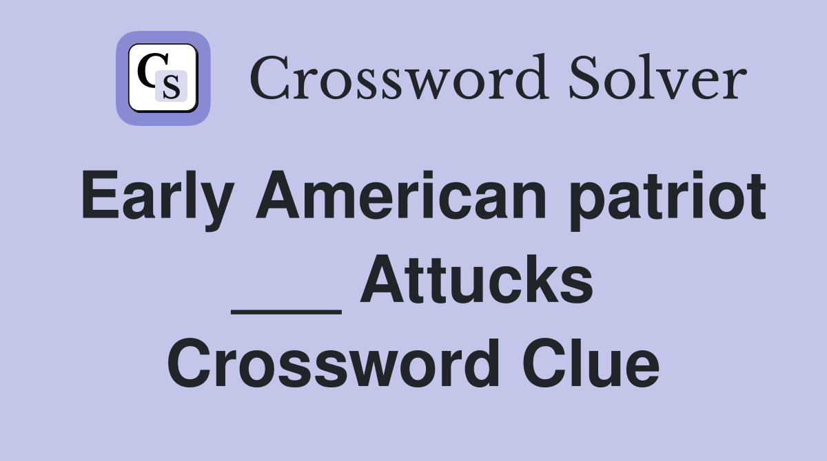 Early American patriot ___ Attucks Crossword Clue