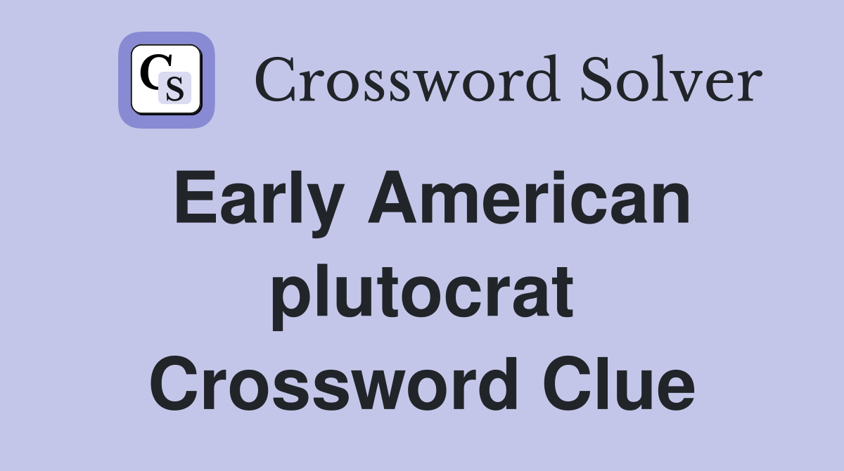Early American plutocrat Crossword Clue