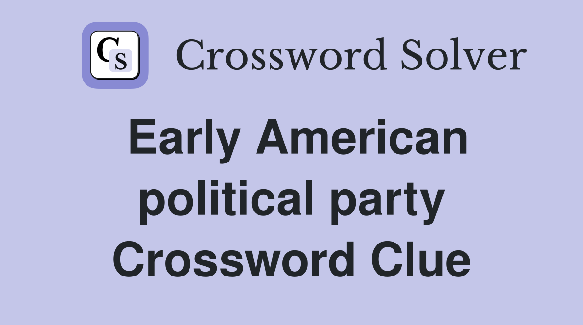 Early American political party - Crossword Clue Answers - Crossword Solver