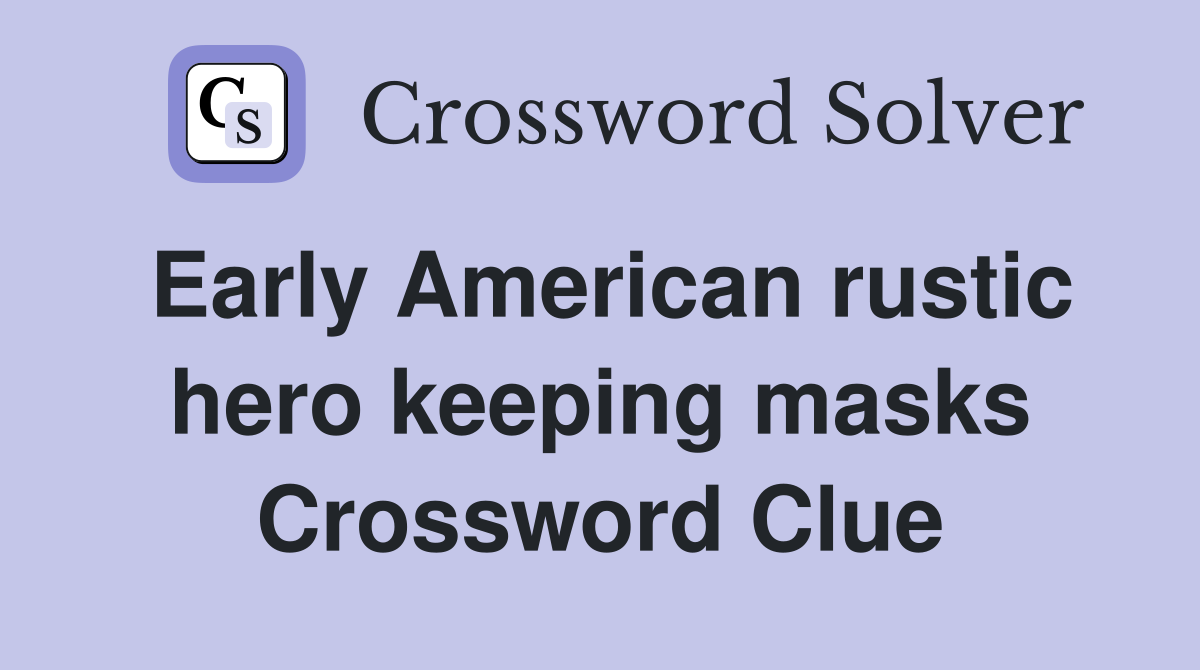 Early American rustic hero keeping masks Crossword Clue