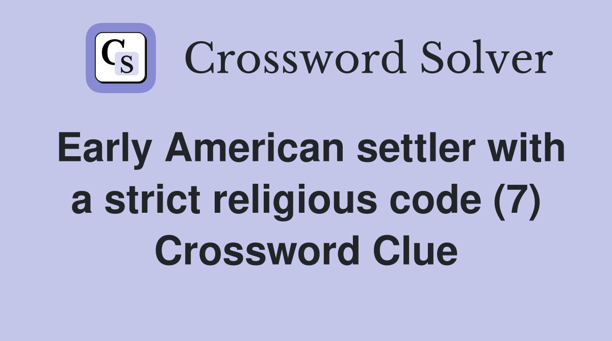 Early American settler with a strict religious code (7) Crossword Clue