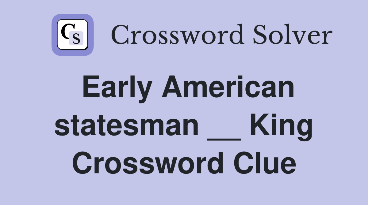 Early American statesman __ King Crossword Clue