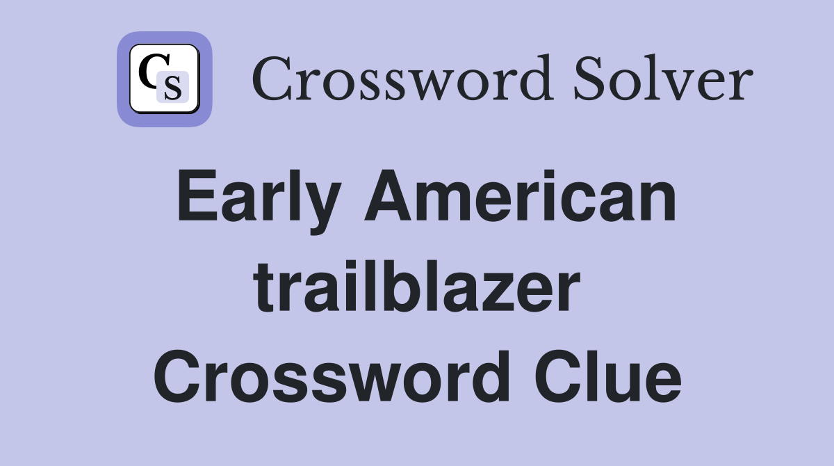Early American trailblazer Crossword Clue