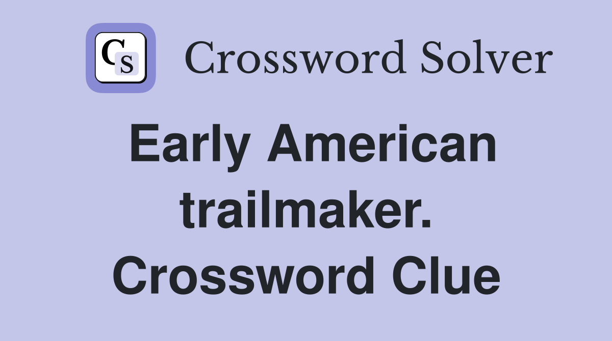 Early American trailmaker. Crossword Clue