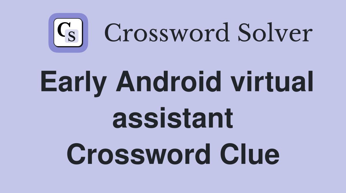 Early Android virtual assistant Crossword Clue