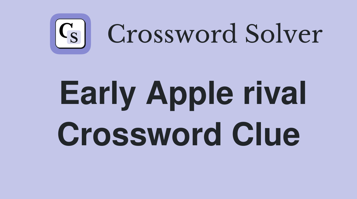 Early Apple rival Crossword Clue