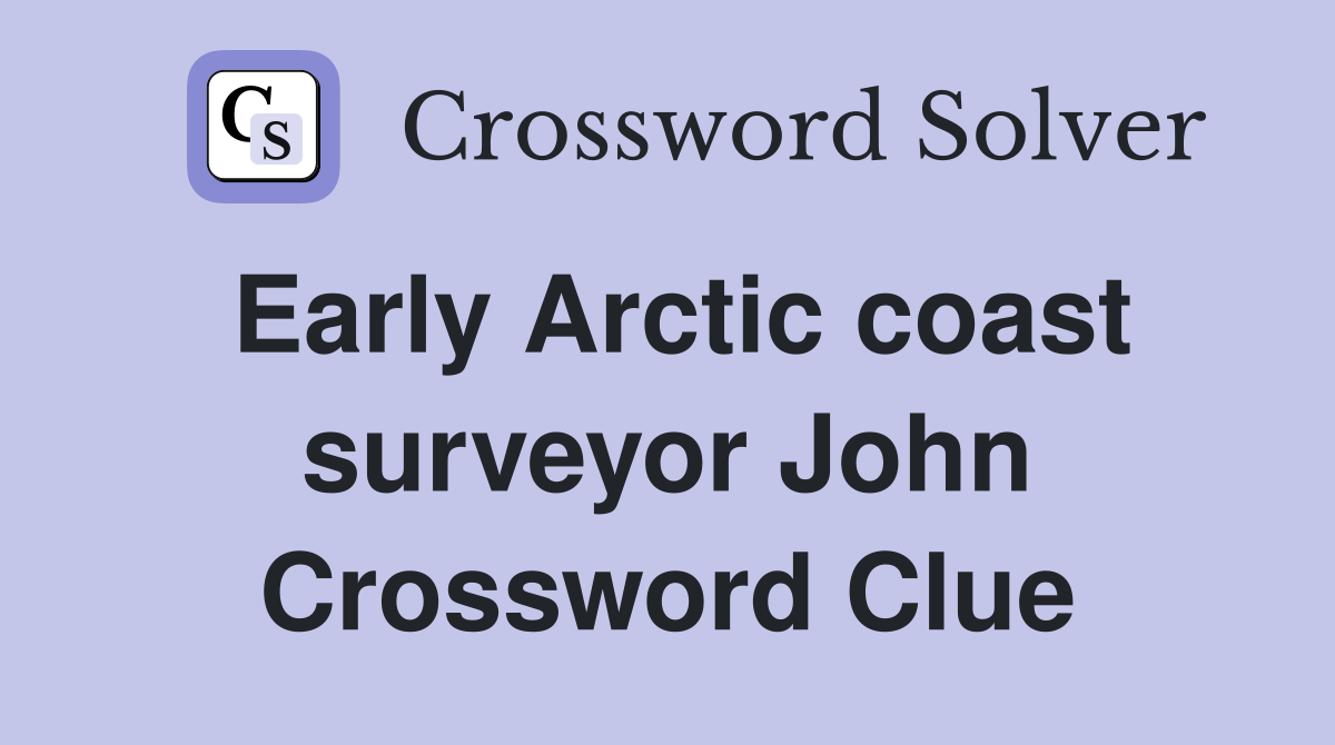 Early Arctic coast surveyor John Crossword Clue
