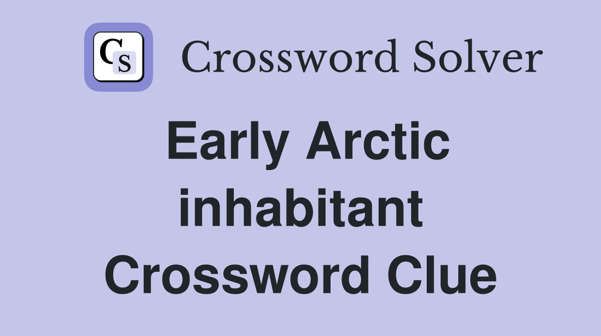 Early Arctic inhabitant Crossword Clue
