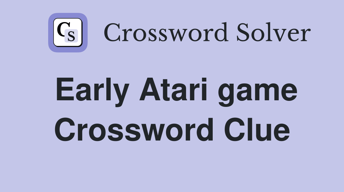 Early Atari game Crossword Clue