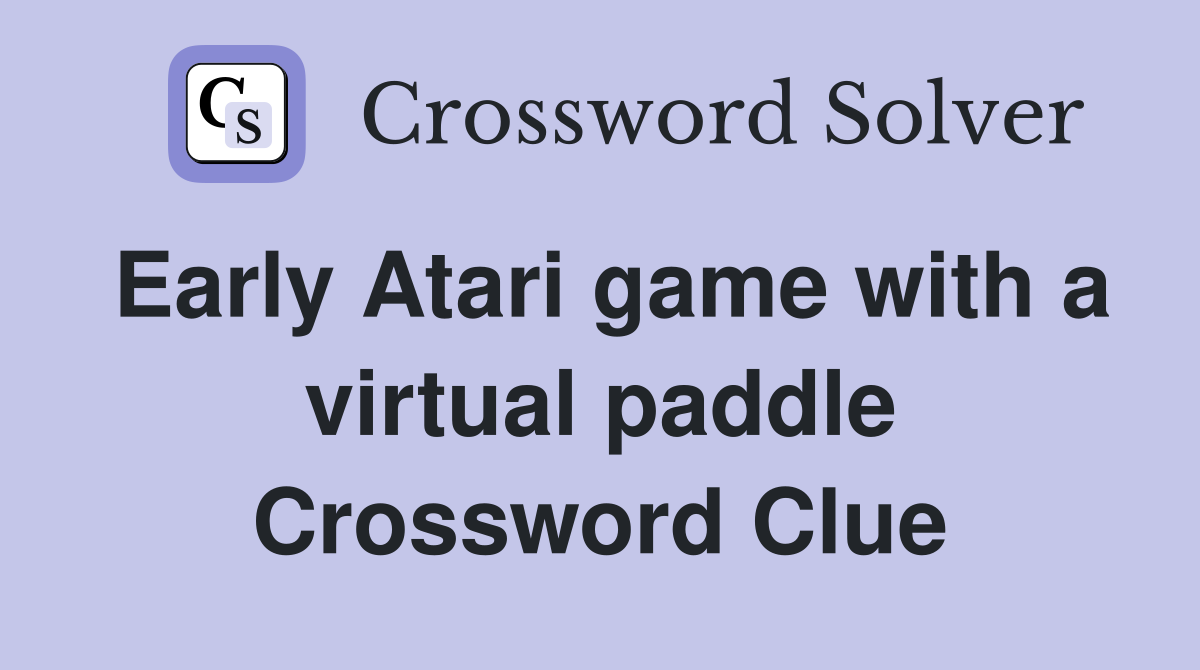 Early Atari game with a virtual paddle Crossword Clue