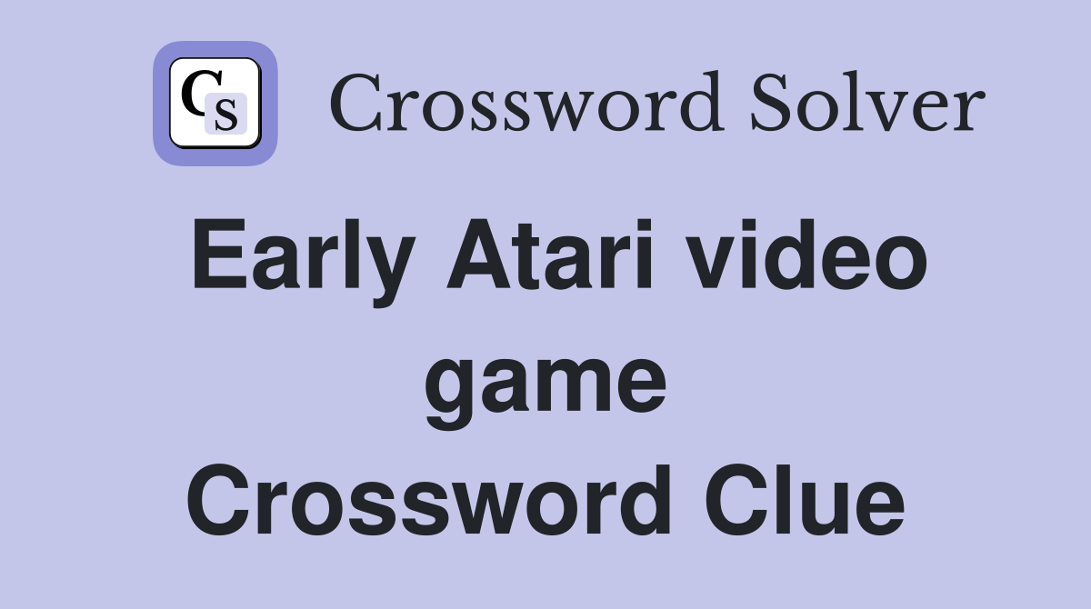 Early Atari video game Crossword Clue