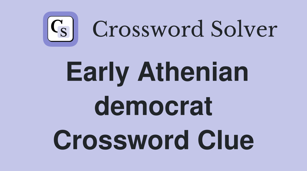 Early Athenian democrat Crossword Clue