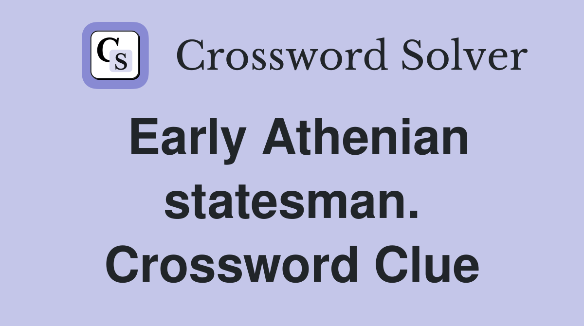 Early Athenian statesman. Crossword Clue