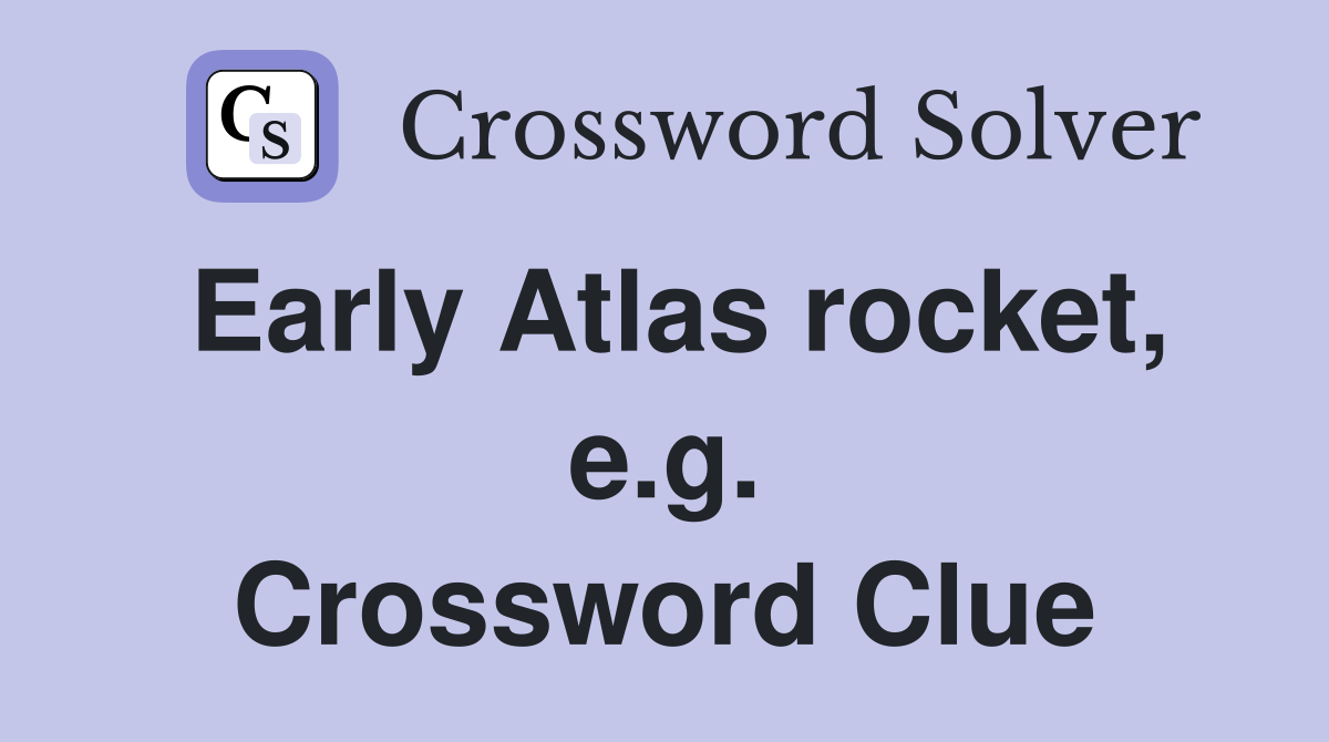 Early Atlas rocket, e.g. Crossword Clue