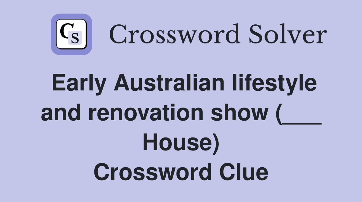 Early Australian lifestyle and renovation show (___ House) Crossword Clue