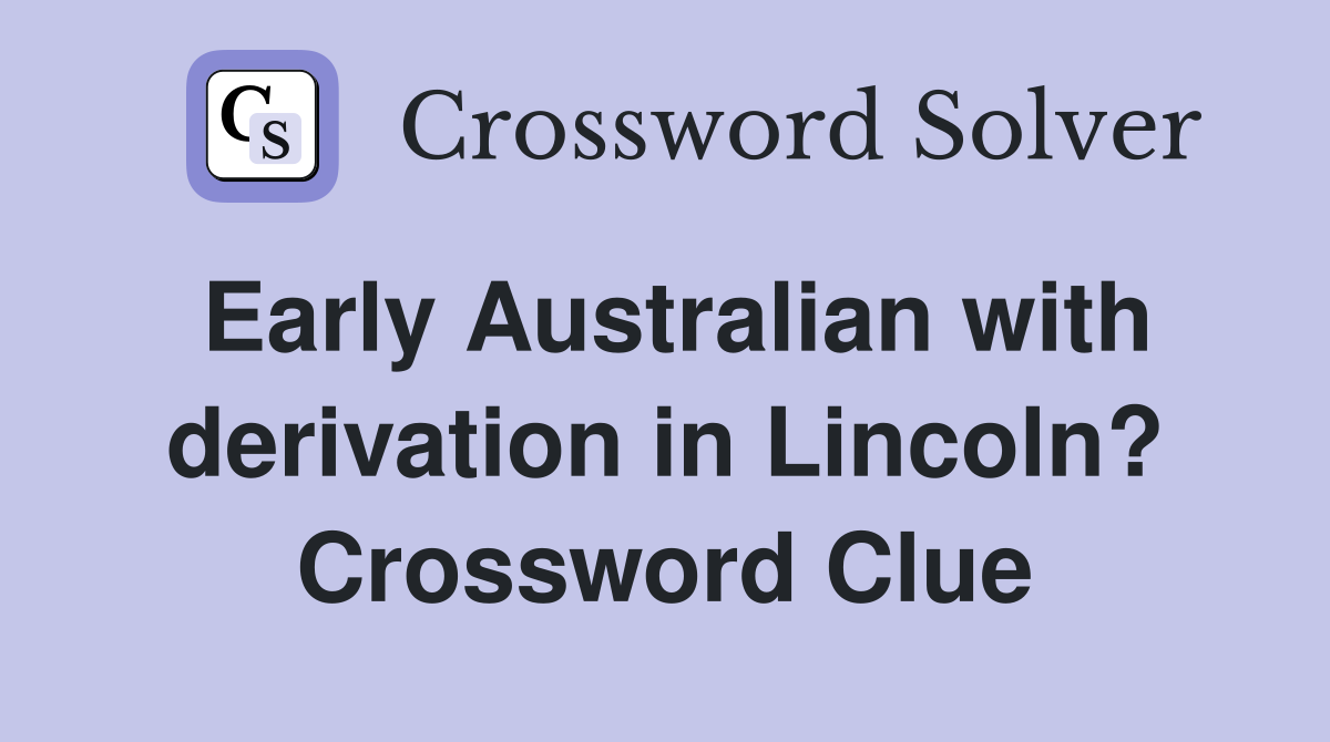 Early Australian with derivation in Lincoln? Crossword Clue