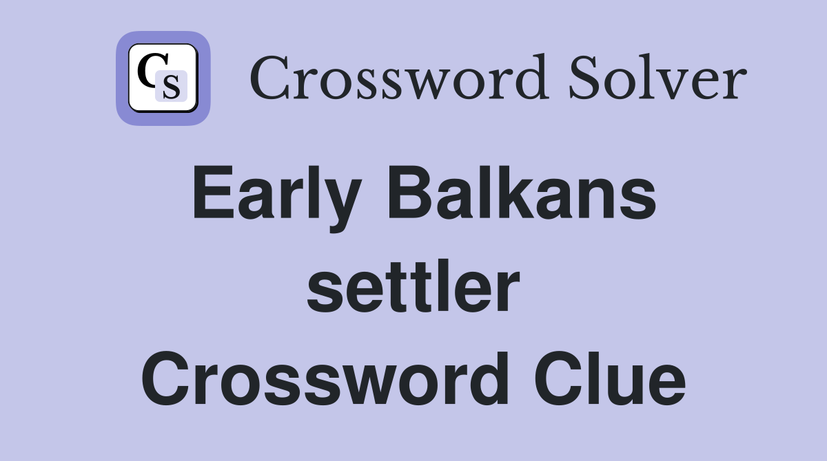 Early Balkans settler Crossword Clue