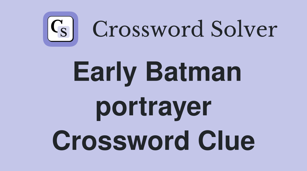 Early Batman portrayer Crossword Clue