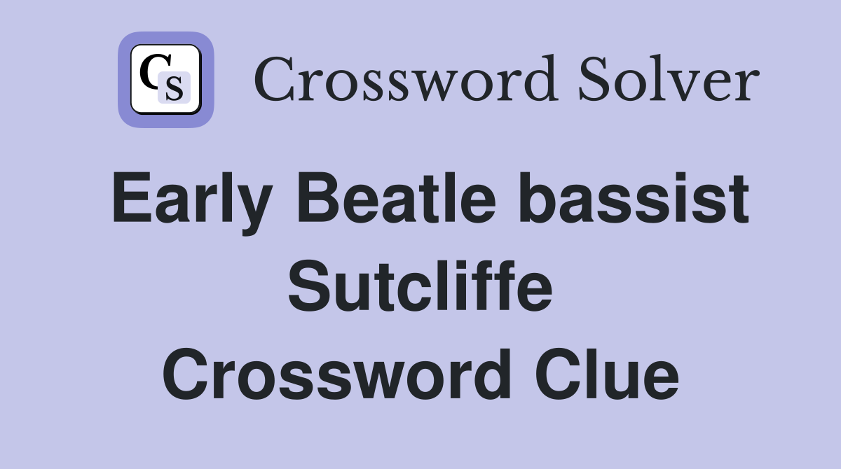 Early Beatle bassist Sutcliffe Crossword Clue
