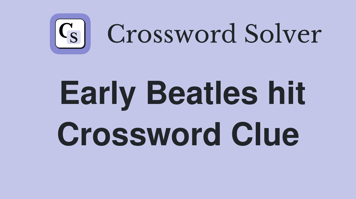 Early Beatles hit Crossword Clue