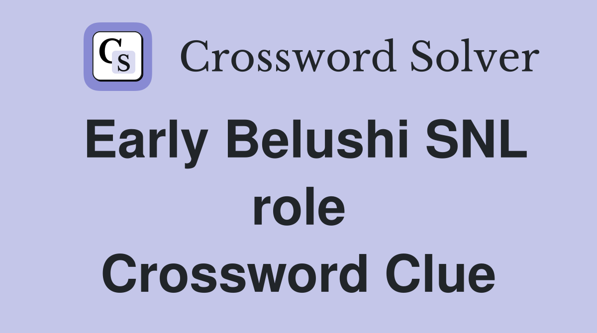 Early Belushi SNL role Crossword Clue