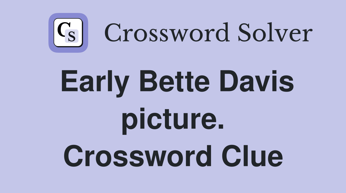 Early Bette Davis picture. Crossword Clue