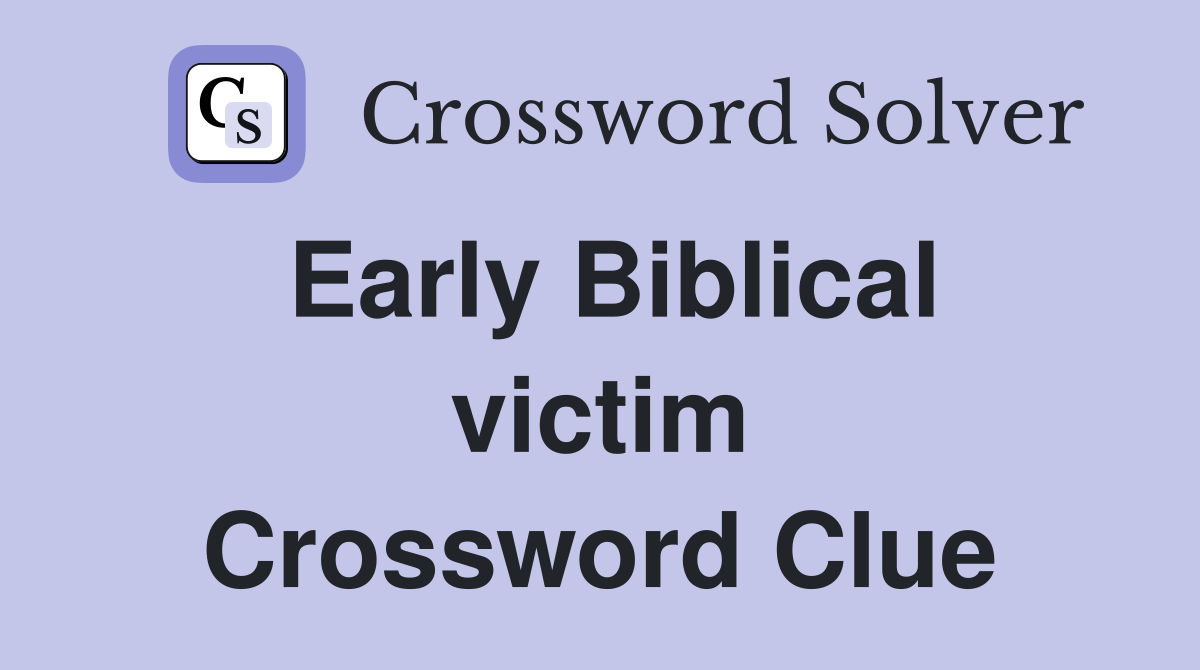 Early Biblical victim Crossword Clue