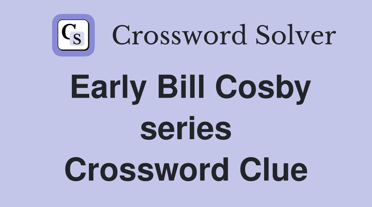 Early Bill Cosby series Crossword Clue