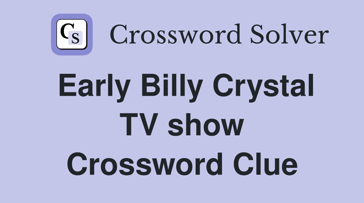Early Billy Crystal TV show Crossword Clue