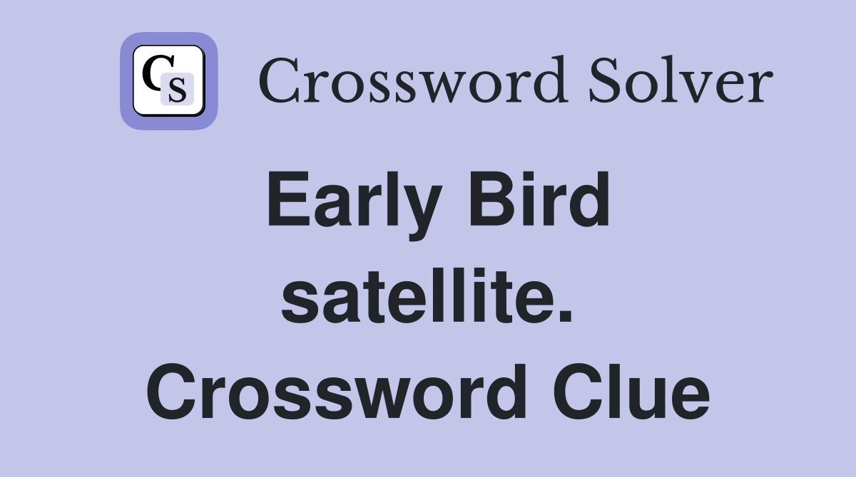 Early Bird satellite. Crossword Clue