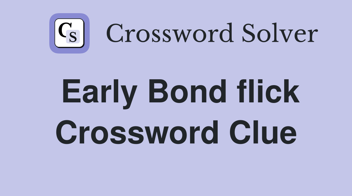 Early Bond flick Crossword Clue