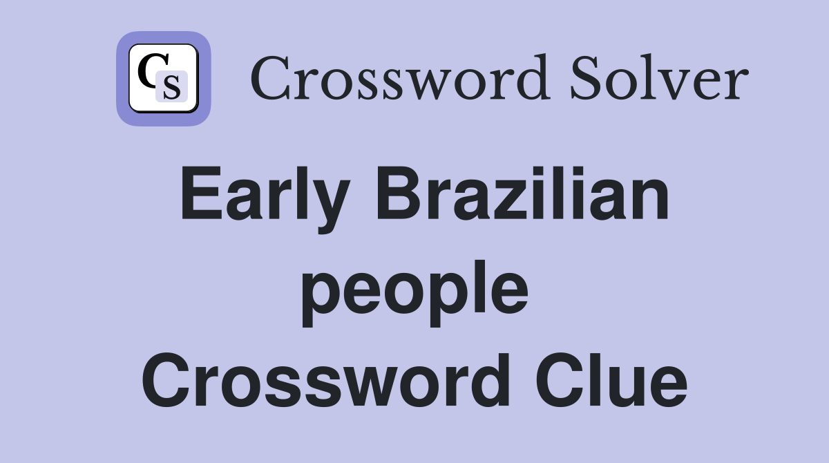 Early Brazilian people Crossword Clue