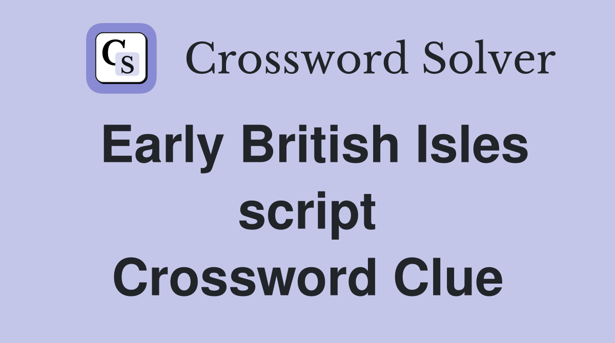 Early British Isles script Crossword Clue