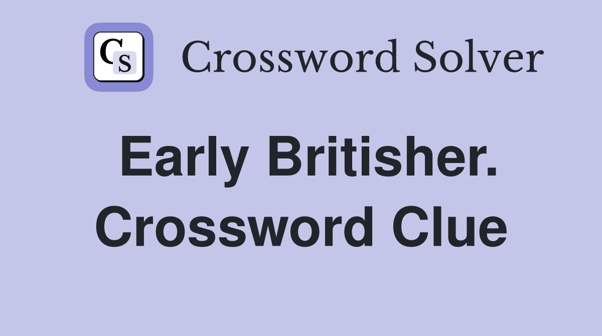 Early Britisher. Crossword Clue