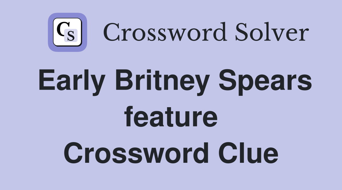 Early Britney Spears feature Crossword Clue