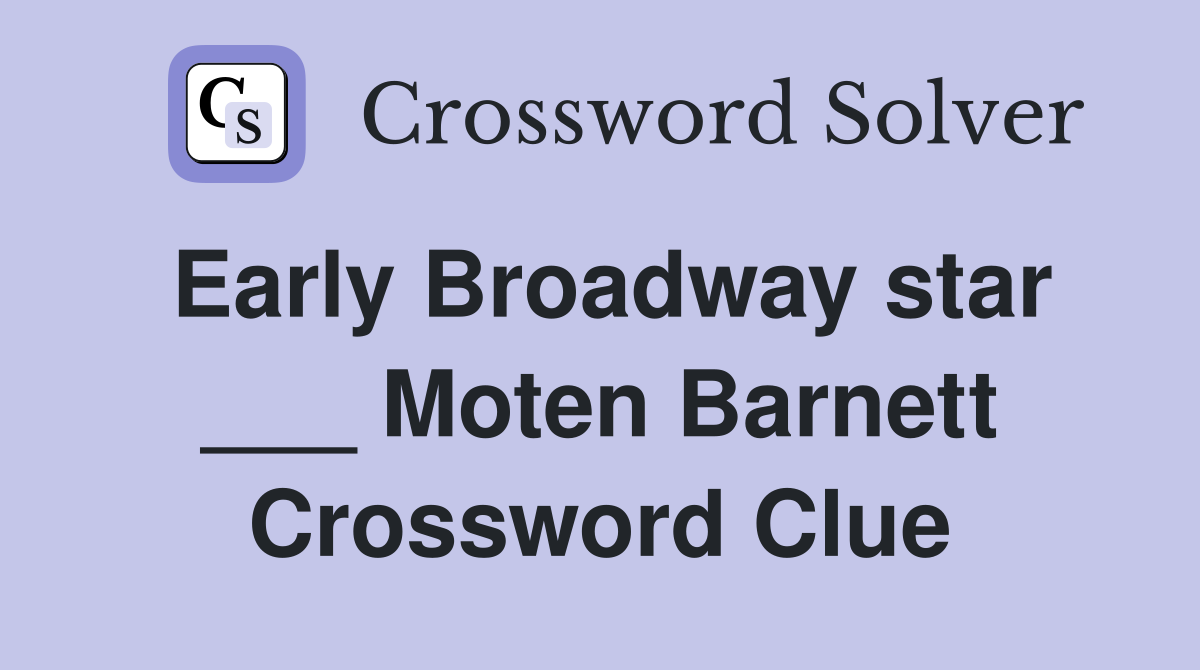 Early Broadway star ___ Moten Barnett Crossword Clue