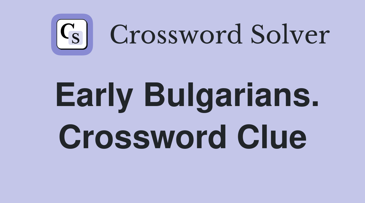 Early Bulgarians. Crossword Clue