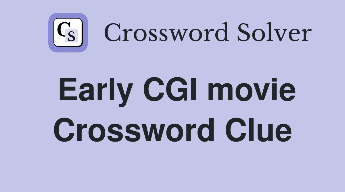 Early CGI movie Crossword Clue