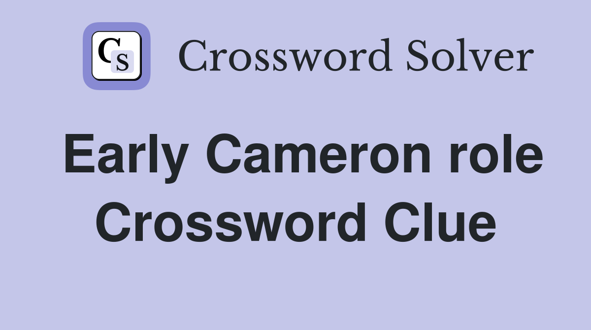 Early Cameron role Crossword Clue