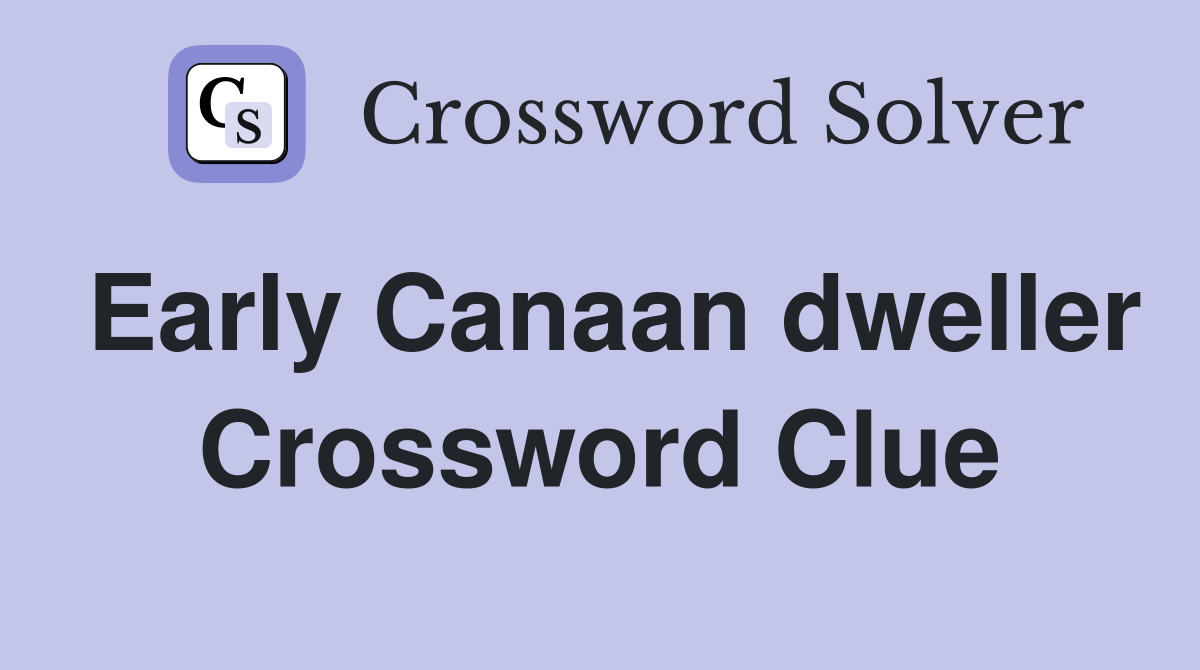 Early Canaan dweller Crossword Clue