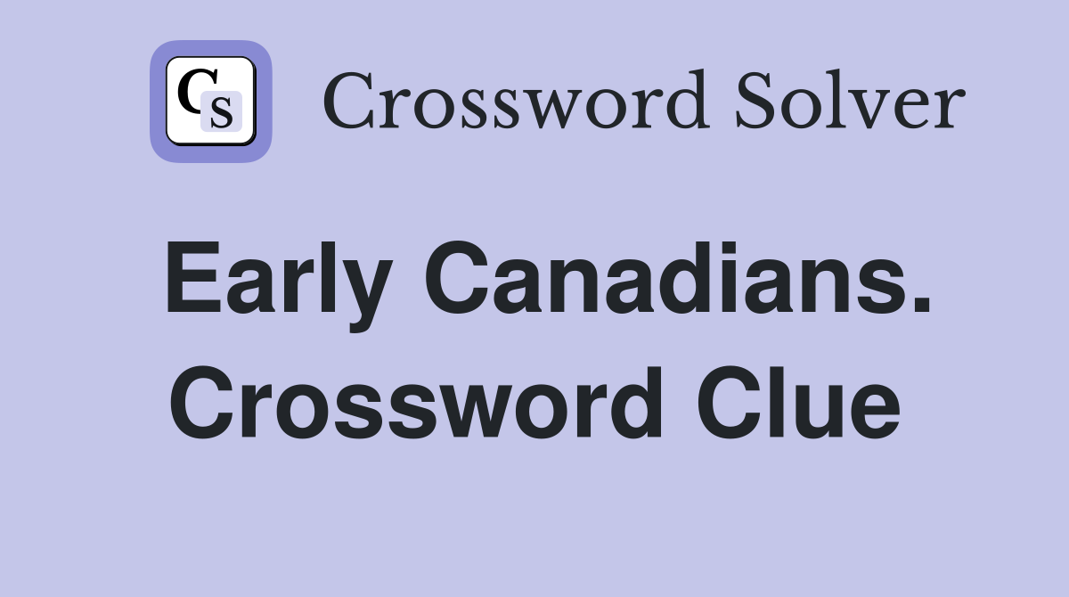 Early Canadians. Crossword Clue