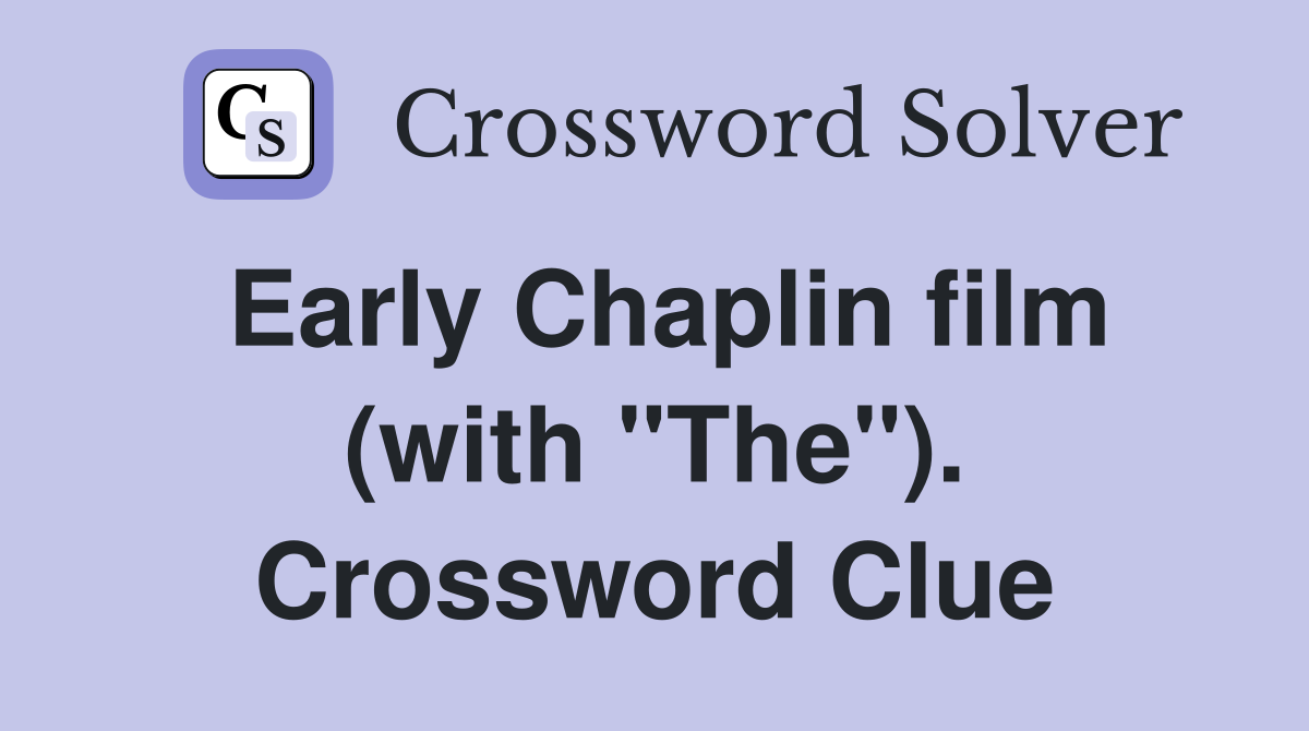 Early Chaplin film (with "The"). Crossword Clue