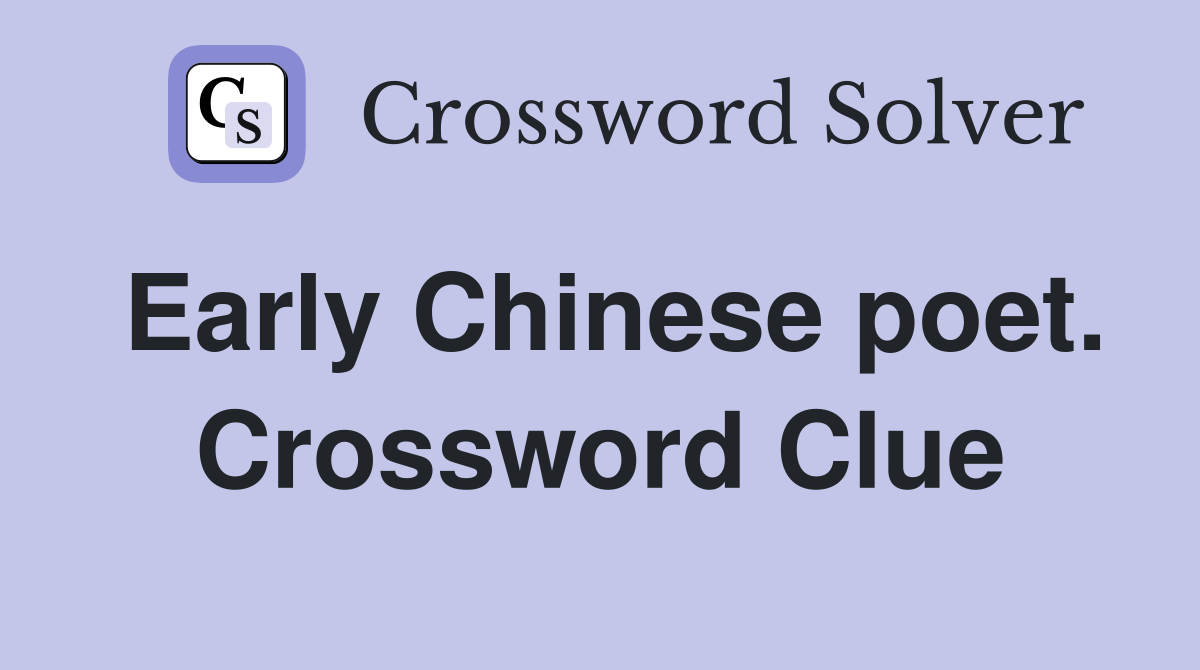 Early Chinese poet. Crossword Clue