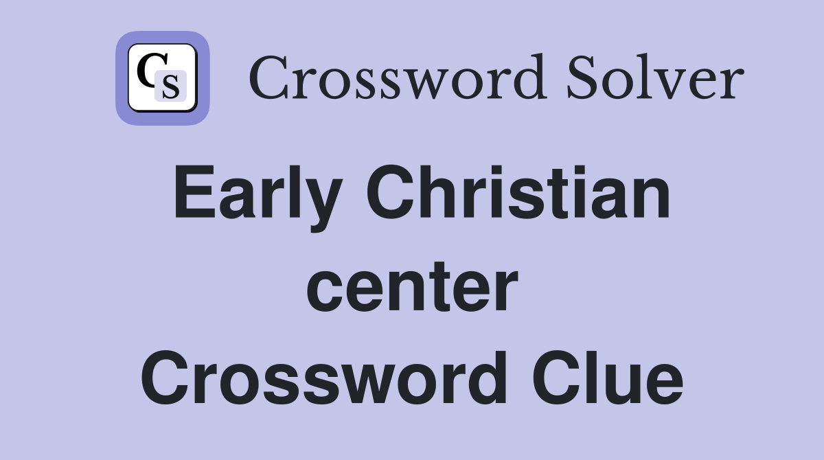 Early Christian center Crossword Clue