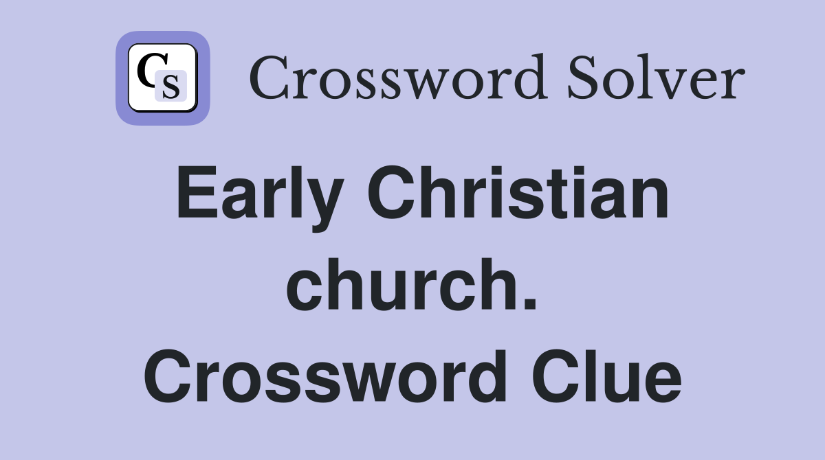 Early Christian church. Crossword Clue