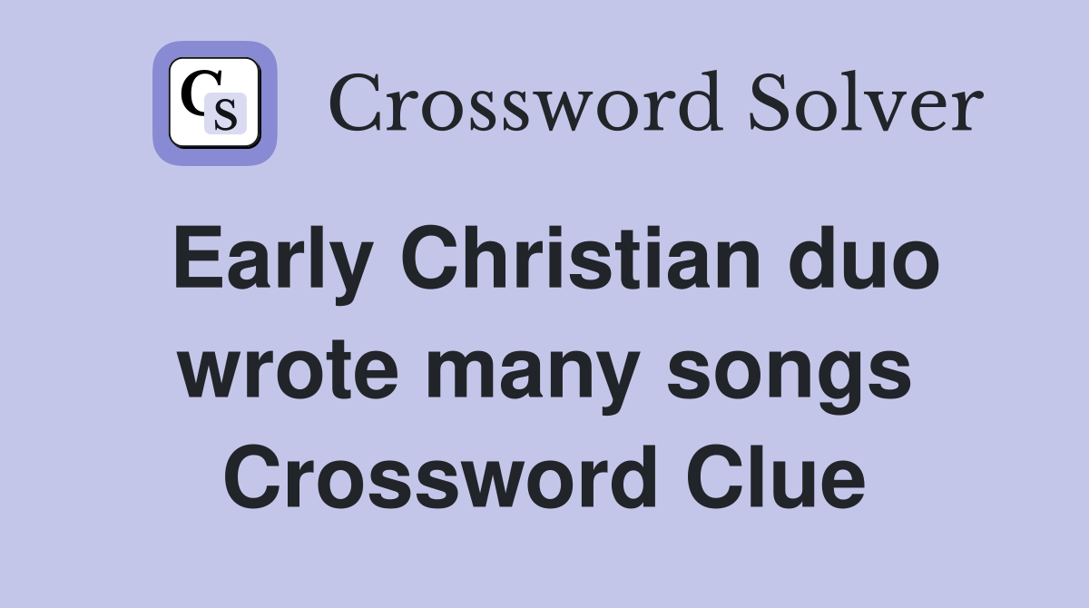 Early Christian duo wrote many songs Crossword Clue