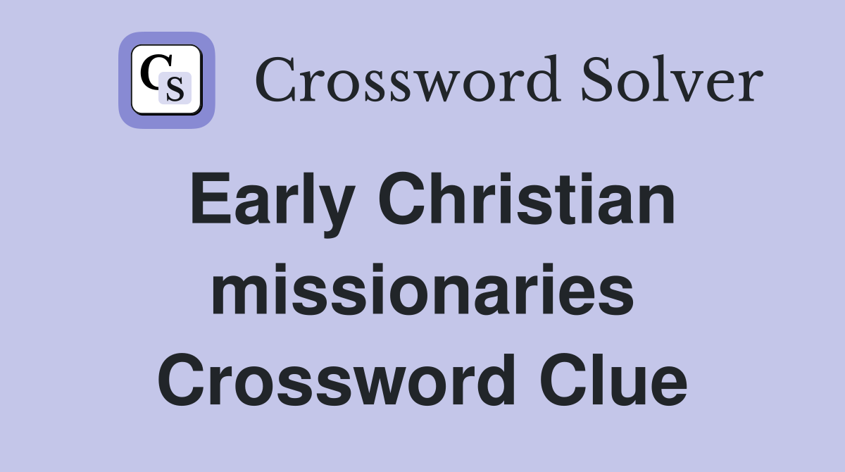 Early Christian missionaries Crossword Clue