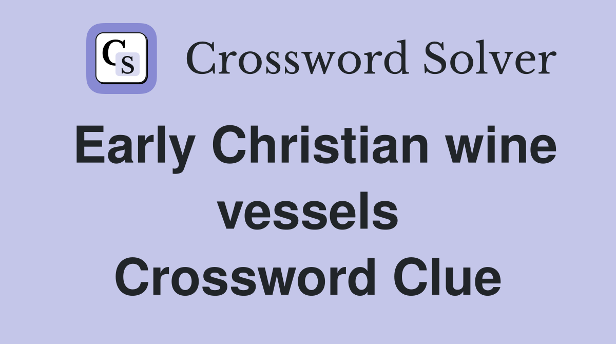 Early Christian wine vessels Crossword Clue