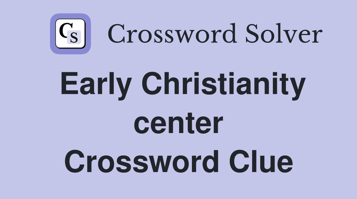 Early Christianity center Crossword Clue