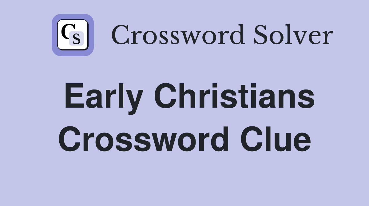 Early Christians Crossword Clue